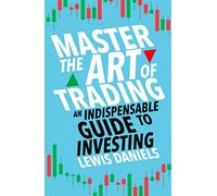 Master The Art of Trading : An Indispensable Guide to Investing