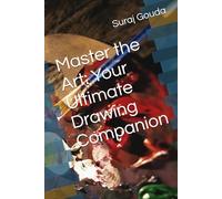 Master the Art: Your Ultimate Drawing Companion: Unlock Your Creativity with Guided Sketches, Prompts, and Inspiration for Artists of All Levels
