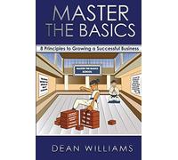 Master the Basics: 8 Key Principles To Growing A Successful Business