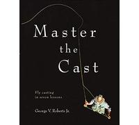 Master the Cast: Fly Casting in Seven Lessons (INTERNATIONAL MARINE-RMP)
