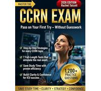 Master the CCRN Exam Without Guesswork: The Proven Study System with 1200+ Questions, 7 Full-Length Tests & Step-by-Step Strategies to Build ICU Confidence, Save Study Time, and Feel Fully Prepared
