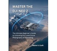 MASTER THE DJI NEO 2: The Ultimate Beginner’s Guide to Unlocking Pro-Level Drone Photography & Filmmaking