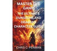 MASTER THE GAME: The Ultimate Character Creation Guide For Dungeons and Dragons