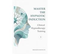 Master the Hypnotic Induction: Clinical Hypnotherapy Training 3