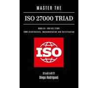 MASTER THE ISO 27000 TRIAD BOOK 01: ISO/IEC 27001: ISMS Architecture, Implementation and Certification (KALI LINUX & Frameworks USA)