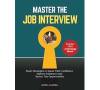 Master the Job Interview: Smart Strategies to Speak With Confidence Impress Employers and Secure Top Opportunities (Employability Skills)