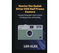 Master the Kodak Ektar H35 Half Frame Camera: A Complete Photographer’s Guide to Creative Film Shooting, Setup, and Storytelling