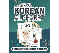 Master The Korean Alphabet | A Handwriting Practice Workbook: Korean Hangul Learning And Writing Workbook For Beginners And Kids | Perfect Your Calligraphy Skills And Dominate The Hangul Script