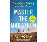 Master the Marathon : The Ultimate Training Guide for Women