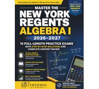 Master the New York Regents Algebra I 2026-2027: 10 Full-Length Practice Exams with Step-by-Step Solutions and Complete Content Review