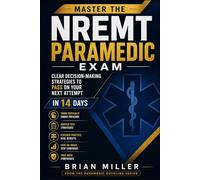 Master the NREMT Paramedic Exam: Clear Decision-Making Strategies to Pass on Your Next Attempt In 14 Days (Paramedic Duckling)