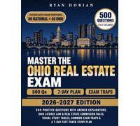 Master the Ohio Real Estate Exam 2026-2027: 500 Practice Questions with Answer Explanations, Ohio License Law & Real Estate Commission Rules, Visual ... Exam Traps & a 7-Day Fast-Track Study Plan