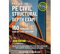 Master the PE Civil Structural Depth Exam: Step-by-Step Solutions Showing What to Use, Why it Applies, and How to Compute-160 Solved Problems | CBT-Aligned