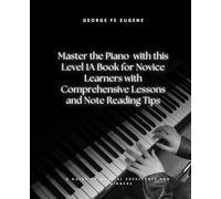 Master the Piano with this Level 1A Book for Novice Learners with Comprehensive Lessons and Note Reading Tips: A Guide to Musical Excellence for Beginners
