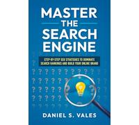 Master the Search Engine: Step-by-Step SEO Strategies to Dominate Search Rankings and Build Your Online Brand