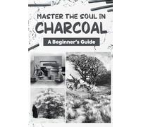 Master the Soul in Charcoal: A Beginner's Guide: How to Draw Book