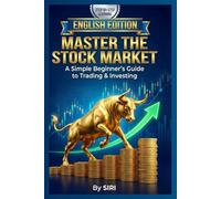 MASTER THE STOCK MARKET: A Simple Beginner’s Guide to Trading & Investing