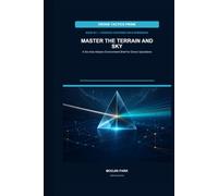 MASTER THE TERRAIN AND SKY: A Six-Axis Mission Environment Brief for Drone Operations (DRONE TACTICS PRISM)