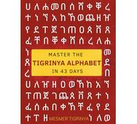 Master the Tigrinya Alphabet in 43 Days: A Complete Guide to Reading and Writing Ge'ez Script