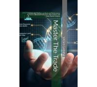 Master The Trade: A Systematic Trading Log Book and Performance Journal for Consistent Execution, Risk Control, and Daily Market Analysis