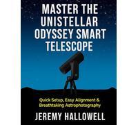 Master the Unistellar Odyssey Smart Telescope: Quick Setup, Easy Alignment & Breathtaking Astrophotography
