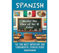 Master The Uses of Ser & Estar: The Two Most Important and Fundamental Spanish Verbs