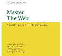 Master the Web: A Complete Course on HTML and Javascript (Visual Training) (Visual Training series)