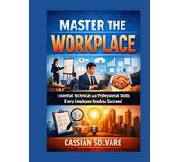 Master the Workplace: Essential Technical and Professional Skills Every Employee Needs to Succeed