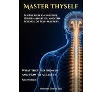 Master Thyself: Suppressed Knowledge, Hidden Abilities, and the Science of Self-Mastery
