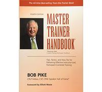 Master Trainer Handbook: Tips, Tactics, and How-Tos for Delivering Effective Instructor-Led, Participant-Centered Training