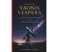 MASTER VAONIS VESPERA AI-ASSISTED ASTROPHOTOGRAPHY 2026: Smart Telescope, Deep Sky Imaging, Noise Reduction and Stack Processing