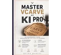 MASTER VCARVE PRO MIT KI: CNC-Programmierung, V-Carving, Werkzeugpfade und Prompt-Workflows für Anfänger