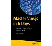 Master Vue.js in 6 Days : Become a Vue.js Expert in Under a Week