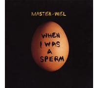 Master Wel - When I Was A Sperm