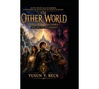 MASTER WORLD CODEX: Book One: The First Kingdom: An Epic Fantasy Saga of Kingdoms, Ancient Wisdom, Living Cities, and the Battle for the Future of Civilization