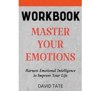 Master Yor Emotions Workbook: Harness Emotional Intelligence to Improve Your Life