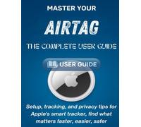 Master Your AirTag: The Complete User Guide. Setup, tracking, and privacy tips for Apple’s smart tracker, find what matters faster, easier, safer.