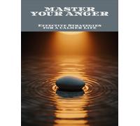 Master Your Anger: Effective Strategies For A Calmer Life