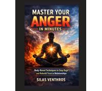 Master Your Anger in Minutes: Body-Based Techniques to Stop Rage and Rebuild Trust in Relationships