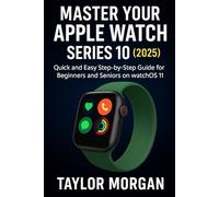 Master Your Apple Watch Series 10 (2025): Quick and Easy Step-by-Step Guide for Beginners and Seniors on watchOS 11