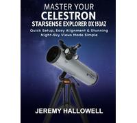 Master Your Celestron StarSense Explorer DX 130AZ: Quick Setup, Easy Alignment & Stunning Night-Sky Views Made Simple