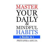 Master Your Daily And Mindful Habits: 2 Books in 1 (The Ultimate Habit Mastery)