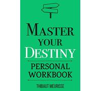 Master Your Destiny: A Practical Guide to Rewrite Your Story and Become the Person You Want to Be (Personal Workbook) (Mastery Series Workbooks)