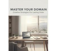 Master Your Domain: Creative Strategies For Lasting Order