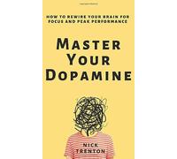 Master Your Dopamine: How to Rewire Your Brain for Focus and Peak Performance