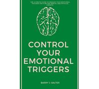 MASTER YOUR EMOTIONAL TRIGGERS: The ultimate guide to Manage your Emotional triggers for a better mental and physical growth