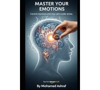 Master Your Emotions Control reactions and stay calm under stress.