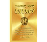 Master Your Energy: Direct Mental Focus Channel Stress into Strength Sustain Peak Performance and Command Your Inner State