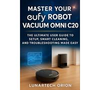 Master Your eufy Robot Vacuum Omni C20: The Ultimate User Guide to Setup, Smart Cleaning, and Troubleshooting Made Easy