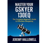 Master Your Gskyer 130EQ: The Complete Beginner’s Guide to Effortless Stargazing